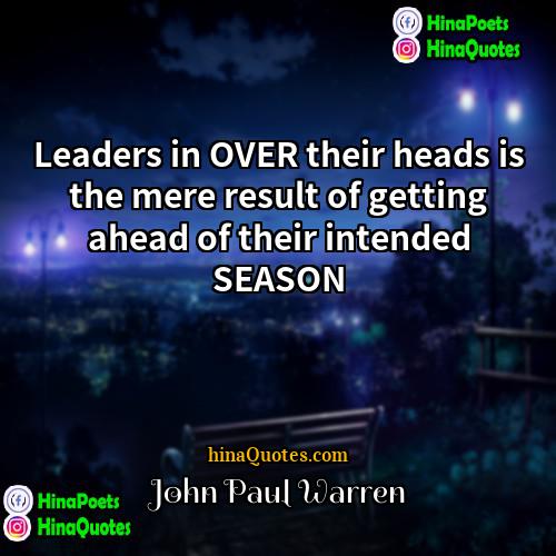 John Paul Warren Quotes | Leaders in OVER their heads is the